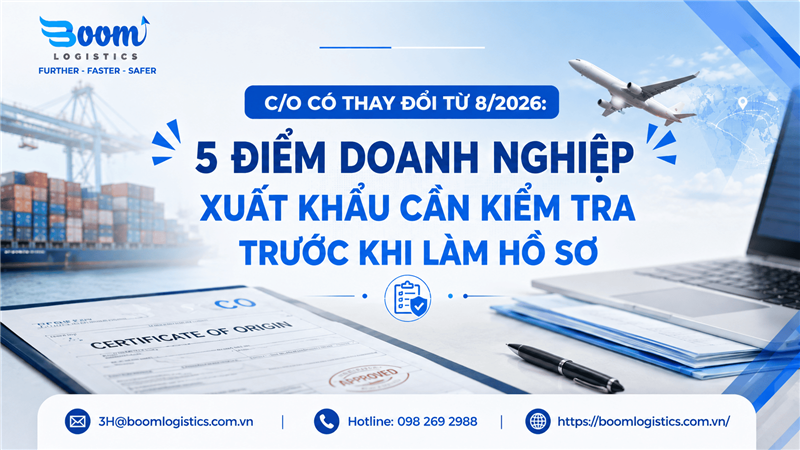C/O Có Thay Đổi Từ 8/2026: 5 Điểm Doanh Nghiệp Xuất Khẩu Cần Kiểm Tra Trước Khi Làm Hồ Sơ
